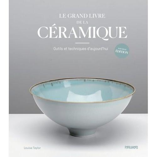 Le Grand Livre De La Céramique - Outils Et Techniques D'aujourd'hui