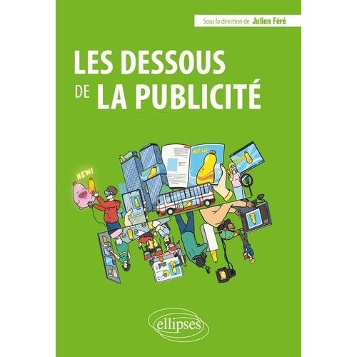 Les Dessous De La Publicité - Approche Théorique, Contenus, Canaux Et Métiers