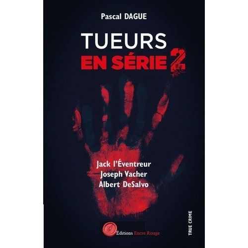 Tueurs En Série - Tome 2, Jack L'éventreur, Jospeh Vacher, Albert Desalvo