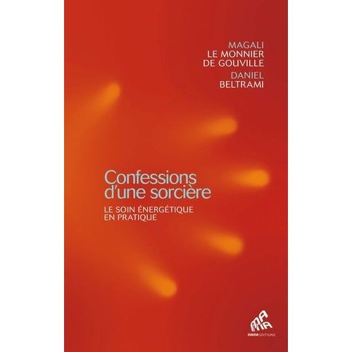 Confessions D'une Sorcière - Le Soin Énergétique En Pratique