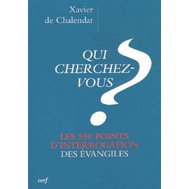 Qui Cherchez-Vous ? - Les 550 Points D'interrogation Des Évangiles