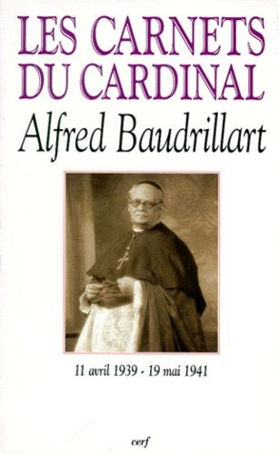 Les Carnets Du Cardinal Baudrillart (11 Avril 1939-19 Mai 1941)