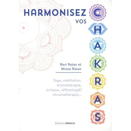 Harmonisez Vos Chakras - Yoga, Méditation, Aromathérapie, Cristaux, Réflexologie, Chromathérapie