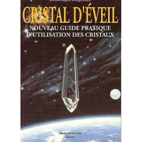 Cristal D'éveil - Nouveau Guide Pratique D'utilisation Des Cristaux
