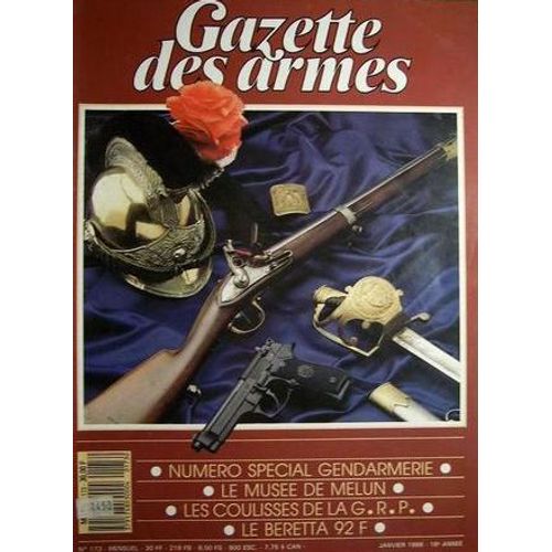 Gazette Des Armes  N° 173 : Numéro Spécial Gendarmerie - Le Musée De Melun - Les Coulisses De La Grp - Le Beretta 92 F