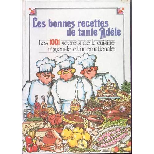 Les Bonnes Recettes De Tante Adele.Les 1001 Secrets De La Cuisine Regionale Et Internationale.