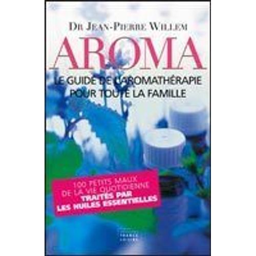 Aroma  - Le Guide De L'aromatherapie