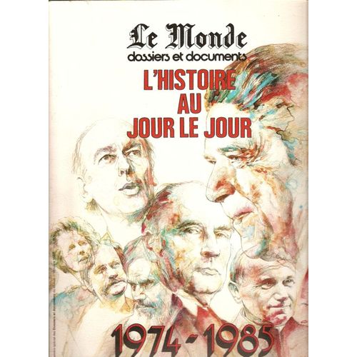 Le Monde Dossiers Et Documents Hors-Série N° 04, L'histoire Au Jour Le Jour - 1974 - 1985 - Une Aussi Longue Crise