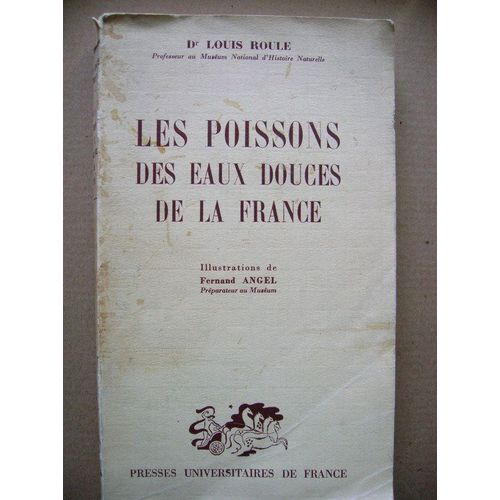 Les Poissons Des Eaux Douces De La France. Manuel Descriptif Illustré Comportant Trente-Sept Planches Hors-Texte Et De Nombreux Dessins Explicatifs Dans Le Texte. Illustrations De Fernand Angel