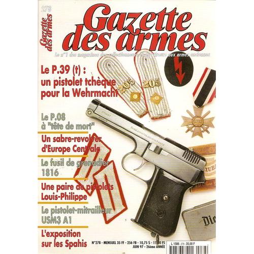 Gazette Des Armes  N° 278 : Le P 39  T : Pistolet Tchèque Pour La Wehrmacht - P 08 À Tête De Mort - Sabre Revolver D'europe Centrale - Fusil De Grenadier 1816
