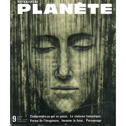 Planète (Le Nouveau...)  N° 9 : Comprendre Ce Qui S Passe, Le Réalisme Fantastique, Vertus De L'imaginaire ....