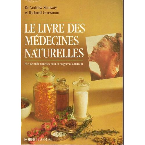 Le Livre Des Médecines Naturelles - Plus De Mille Remèdes Pour Se Soigner À La Maison