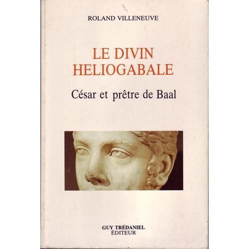 Le Divin Heliogabale - César Et Prêtre De Baal