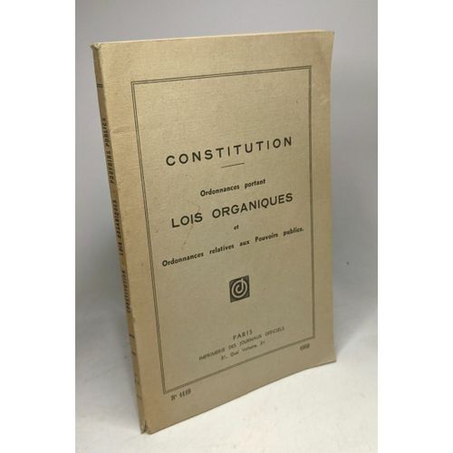 Constitution - Ordonnances Portant Lois Organiques Et Ordonnances Relatives Aux Pouvoirs Publics N°1119 - 1959