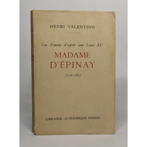 Une Femme D'esprit Sous Louis Xv: Madame D'épinay (1726-1783)