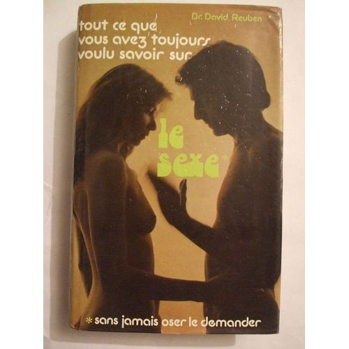 Tout Ce Que Vous Avez Toujours Voulu Savoir Sur Le Sexe