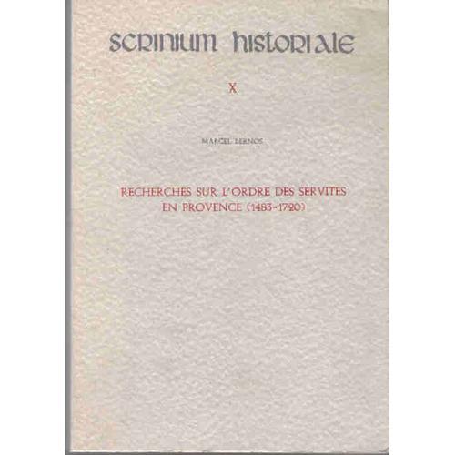 Scrinium Historiale, X, Recherches Sur L'ordre Des Servites En Provence (1483-1720)