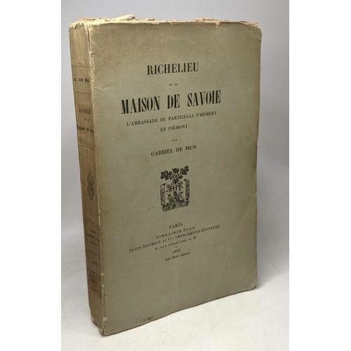 Richelieu Et La Maison De Savoie. L'ambassade De Particelli D'hémery En Piémont