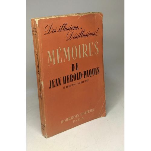 Des Illusions. Désillusions !. Mémoires De Jean-Hérold-Paquis 15 Août 1944 - 15 Août 1945