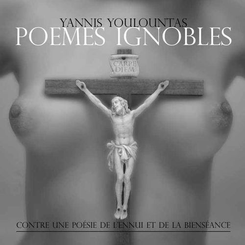 Poèmes Ignobles ( Contre Une Poésie De L'ennui Et De La Bienséance )