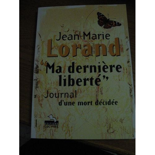 Ma Dernière Liberté -  Journal D'une Mort Décidée