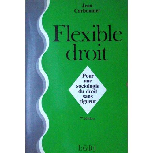 Flexible Droit - Textes Pour Une Sociologie Du Droit Sans Rigueur