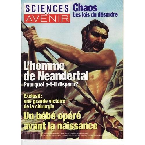 Sciences Et Avenir N° 542 : Chaos, Les Lois Du Désordre. L'homme De Neandertal, Pourquoi A-T-Il Disparu ? Exclusif :Une Grande Victoire De La Chirurgie Un Bébé Opéré Avant La Naissance