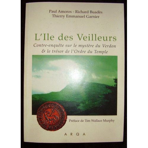 L'île Des Veilleurs, Contre Enquête Sur Le Mystère Du Verdon Et Le Trésor De L'ordre Du Temple