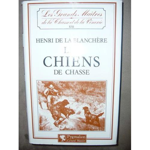 Les Grands Maitres De La Chasse Et De La Venerie.Tome Xiii.Les Chiens Des Chasse Les Grands Maitres De La Chasse Et De La Venerie.Tome Xiii.Les Chiens Des Chasse