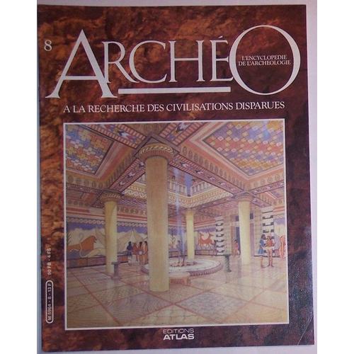 Archéo L'encyclopédie De L'archéologie  N° 8 : À La Recherche Des Civilisations Perdues