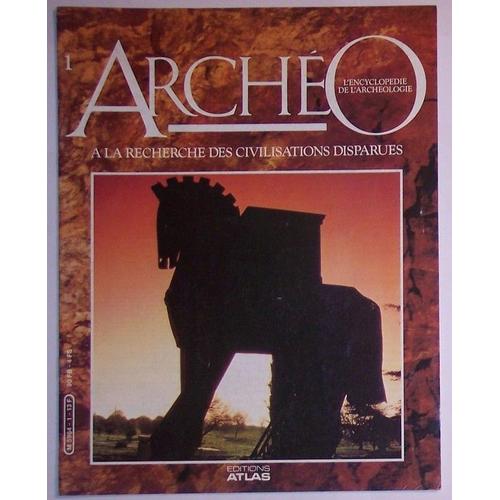 Archéo L'encyclopédie De L'archéologie  N° 1 : À La Recherche Des Civilisations Perdues