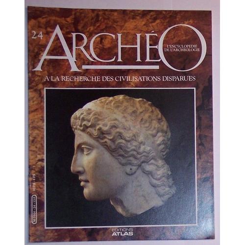 Archéo  L'encyclopédie De L'archéologie  N° 24 : À La Recherche Des Civilisations Perdues