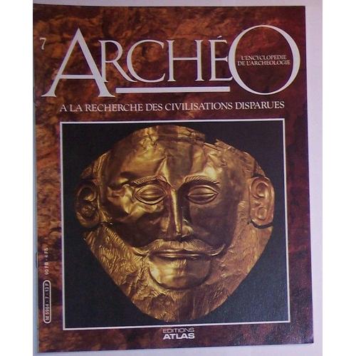 Archéo L'encyclopédie De L'archéologie  N° 7 : À La Recherche Des Civilisations Perdues