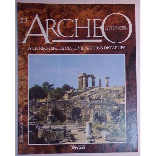 Archéo  L'encyclopédie De L'archéologie  N° 23 : À La Recherche Des Civilisations Perdues