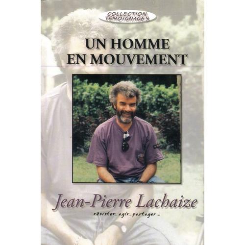 Jean Pierre Lachaize - Un Homme En Mouvement : Résister, Agir, Partager