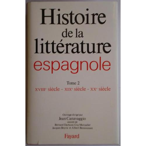 Histoire De La Littérature Espagnole - Tome 2, Xviiie Siècle - Xixe Siècle - Xxe Siècle
