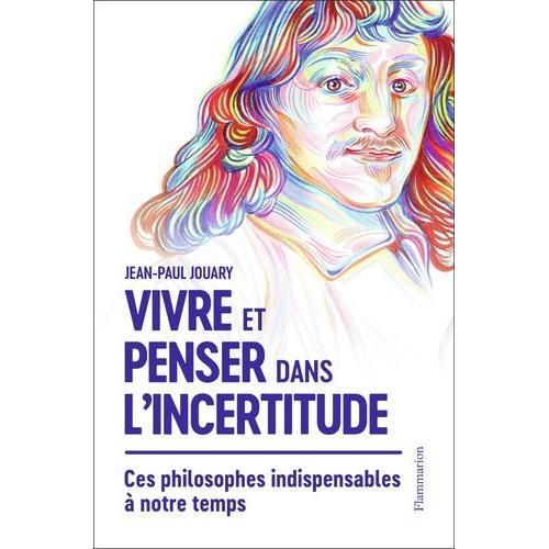 Vivre Et Penser Dans L'incertitude