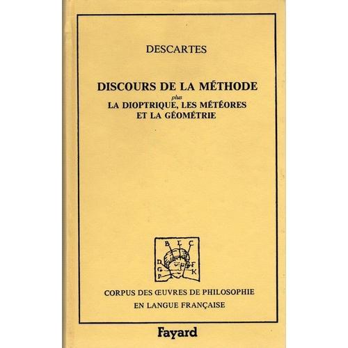 Discours De La Méthode Pour Bien Conduire Sa Raison, Et Chercher La Vérité Dans Les Sciences - Plus La Dioptrique, Les Météores Et La Géométrie Qui Sont Des Essais De Cette Méthode