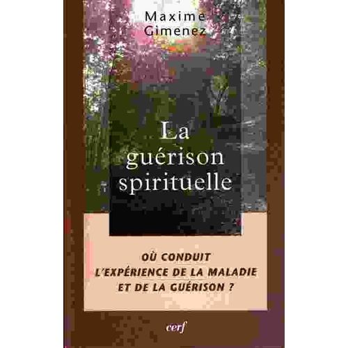 La Guérison Spirituelle - Où Conduit L'expérience De La Maladie Et De La Guérison