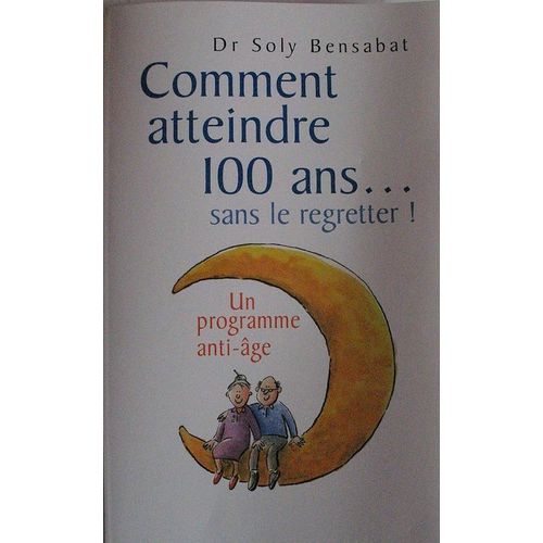 Comment Atteindre 100 Ans.... Sans Le Regretter