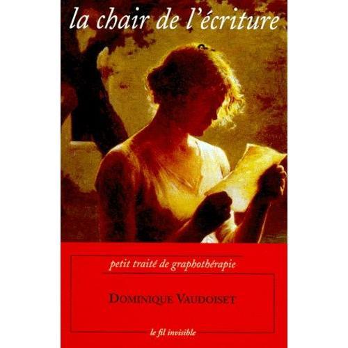 La Chair De L'ecriture - Petit Traité De Graphothérapie