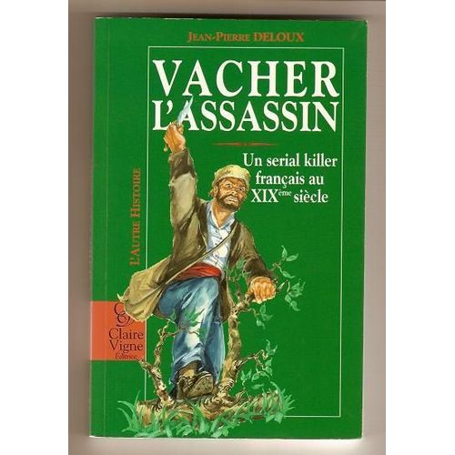 Vacher L'assassin - Un Serial Killer Francais Au Xixe Siecle