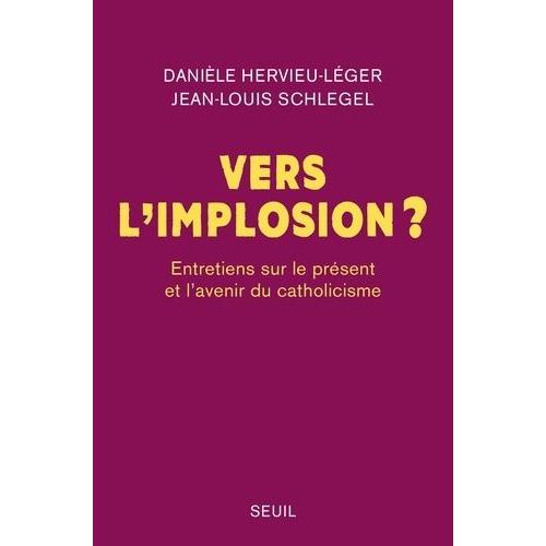 Vers L'implosion ? - Entretiens Sur Le Présent Et L'avenir Du Catholicisme