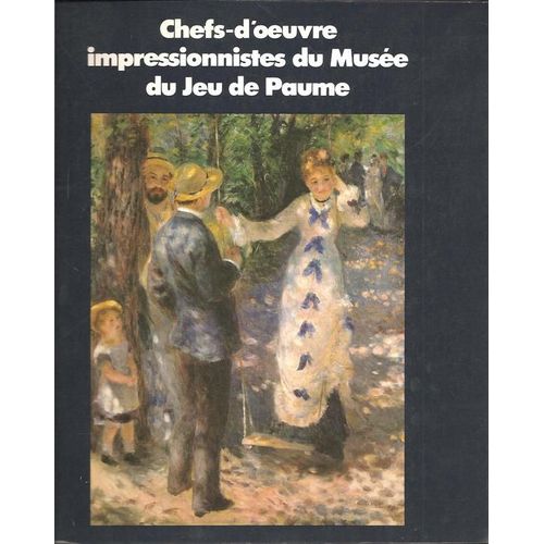 Chefs-D'oeuvre Impressionnistes Du Musée Du Jeu De Paume ( Avec 73 Planches En Couleurs )