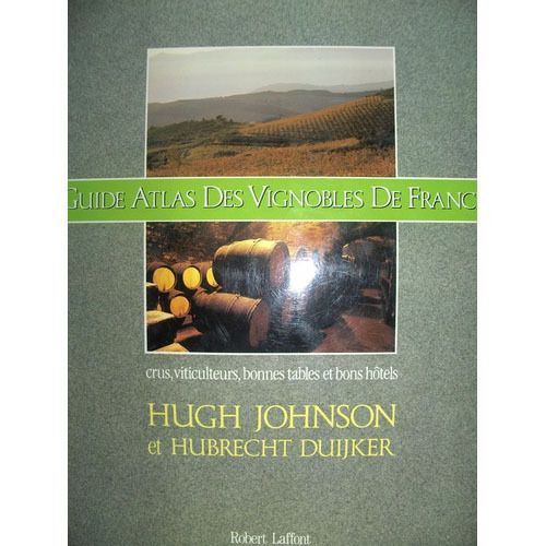 Guide Atlas Des Vignobles De France Crus, Viticulteurs, Bonnes Tables Et Bons Hôtels Guide Atlas Des Vignobles De France Crus, Viticulteurs, Bonnes Tables Et Bons Hôtels