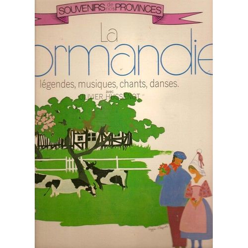 La Normandie - Souvenirs De Nos Provinces - Légendes - Musiques - Chants & Danses - Volume 6