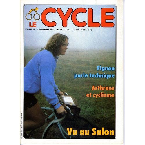 Le Cycle  N° 117 : Fignon Parle Technique - Arthrose Et Cyclisme - Vu Au Salon - Un Raid Algérien En 1985