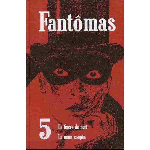 Fantomas  Volume 5 :  Le Fiacre De Nuit / La Main Coupee