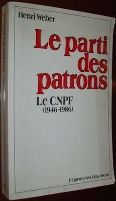 Le Parti Des Patrons - Le Cnpf, 1946-1986