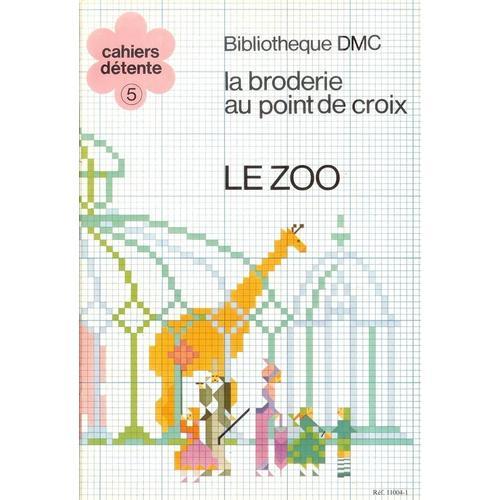 Bibliotheque Dmc La Broderie Au Point De Croix  N° 5 : La Broderie Au Point De Croix Le Zoo